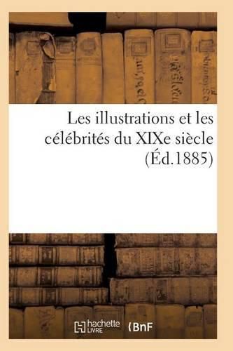 Cover image for Les Illustrations Et Les Celebrites Du Xixe Siecle. Sixieme Serie 2e Ed