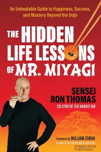 Cover image for The Hidden Life Lessons of Mr. Miyagi