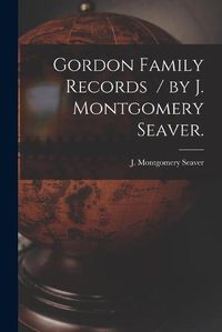 Cover image for Gordon Family Records / by J. Montgomery Seaver.