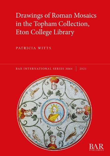 Cover image for Drawings of Roman Mosaics in the Topham Collection, Eton College Library