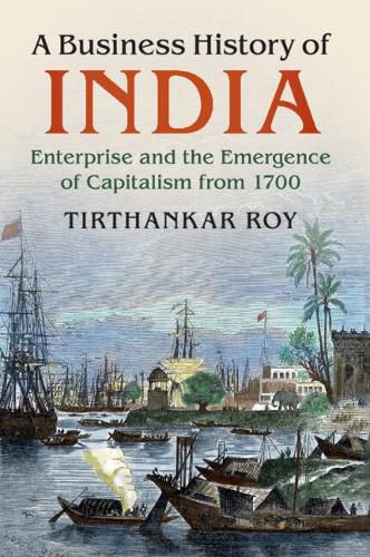 Cover image for A Business History of India: Enterprise and the Emergence of Capitalism from 1700