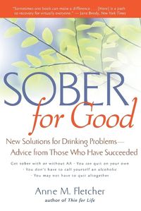 Cover image for Sober for Good: New Solutions for Drinking Problems--Advice from Those Who Have Succeeded