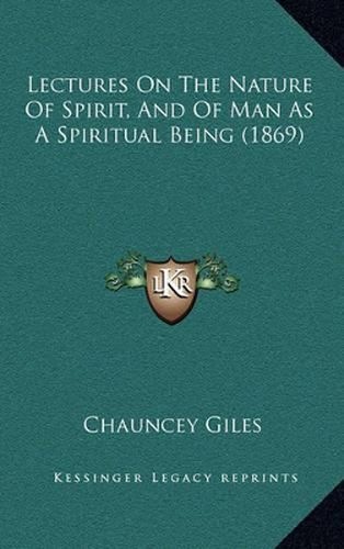 Lectures on the Nature of Spirit, and of Man as a Spiritual Being (1869)