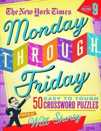 Cover image for The New York Times Monday Through Friday Easy to Tough Crossword Puzzles Volume 9: 50 Puzzles from the Pages of the New York Times