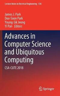 Cover image for Advances in Computer Science and Ubiquitous Computing: CSA-CUTE 2018