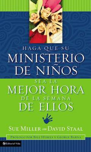 Haga Que Su Ministerio De Ninos Sea La Mejor Hora De La Semana De Ellos: Making Your Children's Ministry the Best Hour of Every Kid's Week