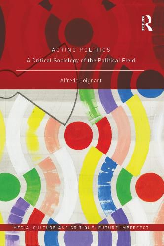Cover image for Acting Politics: A Critical Sociology of the Political Field
