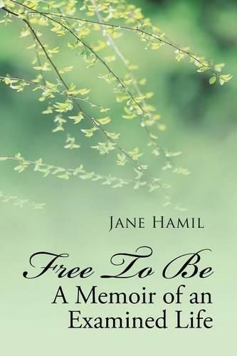 Cover image for Free to be - A Memoir of an Examined Life