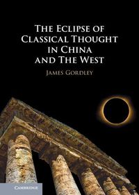 Cover image for The Eclipse of Classical Thought in China and The West