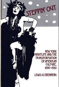 Cover image for Steppin' Out: New York Nightlife and the Transformation of American Culture, 1890-1930