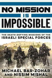 Cover image for No Mission Is Impossible: The death-defying missions of the Israeli Special Forces