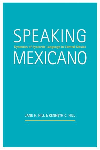 Speaking Mexicano: Dynamics of Syncretic Language in Central Mexico