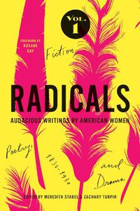 Cover image for Radicals, Volume 1: Fiction, Poetry, and Drama: Audacious Writings by American Women, 1830-1930