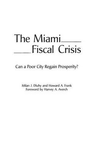 Cover image for The Miami Fiscal Crisis: Can a Poor City Regain Prosperity?