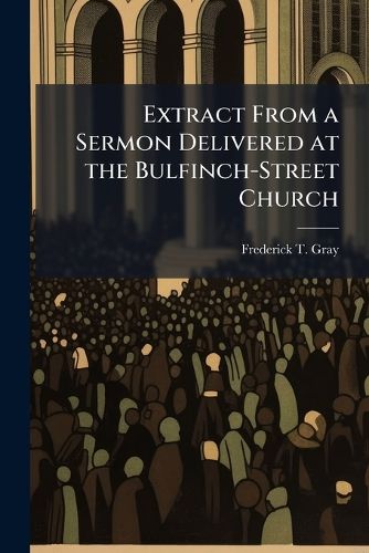 Cover image for Extract from a Sermon Delivered at the Bulfinch-Street Church: Boston, Jan. 9, 1853, the Sunday Following the Interment of the Late Amos Lawrence