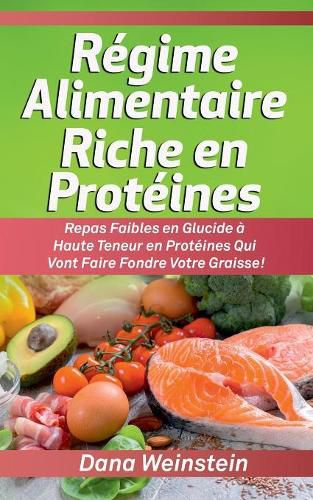 Cover image for Regime Alimentaire Riche en Proteines: Repas Faibles en Glucide a Haute Teneur en Proteines Qui Vont Faire Fondre Votre Graisse!