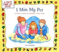 Cover image for I Miss My Pet: A First Look at When a Pet Dies