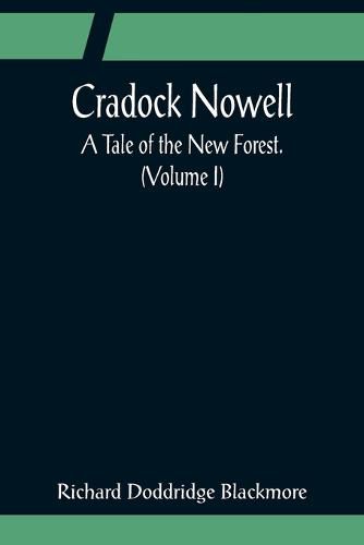 Cradock Nowell; A Tale of the New Forest. (Volume I)