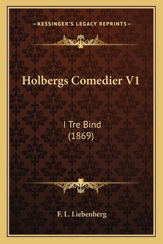 Cover image for Holbergs Comedier V1: I Tre Bind (1869)