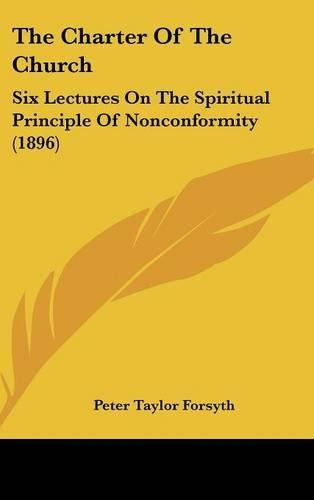 The Charter of the Church: Six Lectures on the Spiritual Principle of Nonconformity (1896)