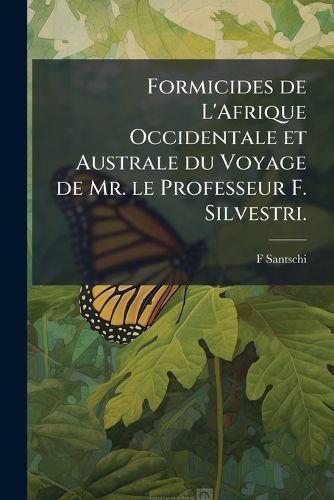 Cover image for Formicides de L'Afrique Occidentale Et Australe Du Voyage de Mr. Le Professeur F. Silvestri.