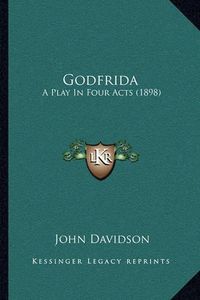 Cover image for Godfrida: A Play in Four Acts (1898)