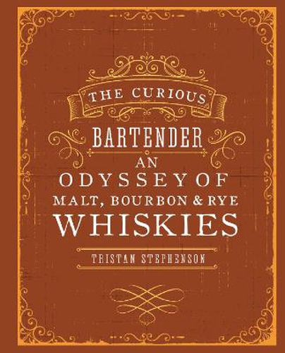 The Curious Bartender: An Odyssey of Malt, Bourbon & Rye Whiskies