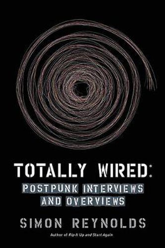 Totally Wired: Postpunk Interviews and Overviews