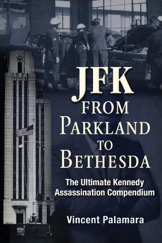 Cover image for JFK: From Parkland to Bethesda: The Ultimate Kennedy Assassination Compendium