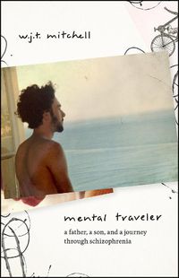 Cover image for Mental Traveler: A Father, a Son, and a Journey Through Schizophrenia