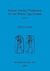 Cover image for Bronze artefact production in late Bronze Age Ireland: A survey