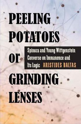 Cover image for Peeling Potatoes or Grinding Lenses: Spinoza and Young Wittgenstein Converse on Immanence and Its Logic