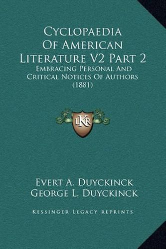 Cyclopaedia of American Literature V2 Part 2: Embracing Personal and Critical Notices of Authors (1881)