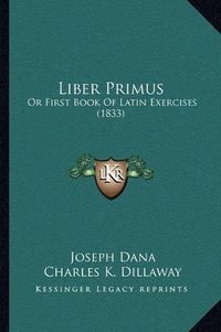 Cover image for Liber Primus: Or First Book of Latin Exercises (1833)