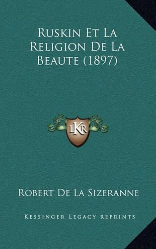 Cover image for Ruskin Et La Religion de La Beaute (1897)