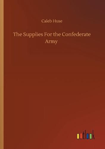 Cover image for The Supplies For the Confederate Army