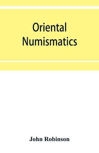 Cover image for Oriental numismatics: a catalog of the collection of books relating to the coinage of the East presented to the Essex Institute, Salem, Massachusetts