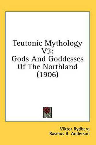 Cover image for Teutonic Mythology V3: Gods and Goddesses of the Northland (1906)