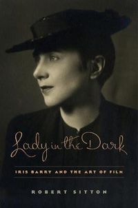 Cover image for Lady in the Dark: Iris Barry and the Art of Film