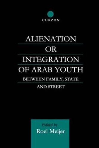 Cover image for Alienation or Integration of Arab Youth: Between Family, State and Street