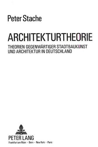 Cover image for Architekturtheorie: Theorien Gegenwaertiger Stadtbaukunst Und Architektur in Deutschland Am Beispiel Des Wettbewerbswesens Und Relevanter Grundsaetze. Versuch Einer Standortbestimmung