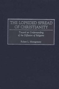 Cover image for The Lopsided Spread of Christianity: Toward an Understanding of the Diffusion of Religions