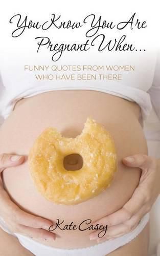 Cover image for You Know You Are Pregnant When....: Funny Quotes From Women Who Have Been There