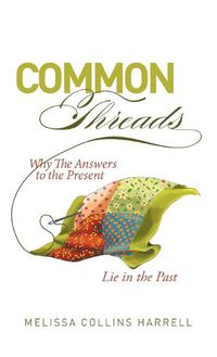 Cover image for Common Threads: Why the Answers to the Present Lie in the Past