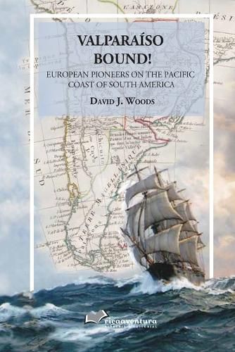 Cover image for Valparaiso Bound!: European Pioneers on the Pacific Coast of South America