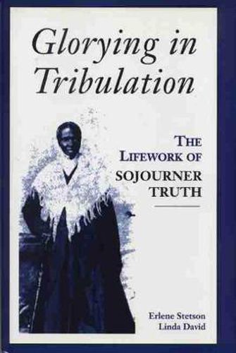 Cover image for Glorying in Tribulation: The Lifework of Sojourner Truth