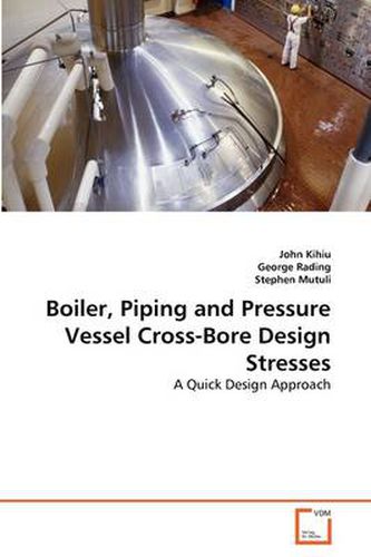 Cover image for Boiler, Piping and Pressure Vessel Cross-Bore Design Stresses