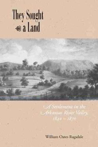 Cover image for They Sought a Land: A Settlement in the Arkansas River Valley, 1840-1870
