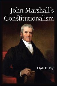 Cover image for John Marshall's Constitutionalism