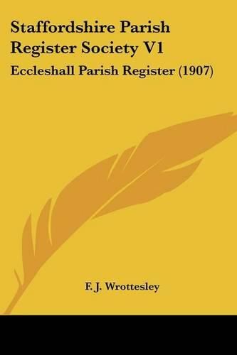 Cover image for Staffordshire Parish Register Society V1: Eccleshall Parish Register (1907)